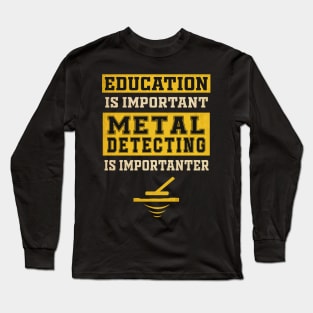 Metal Detecting Is Important Long Sleeve T-Shirt